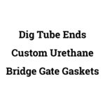 custom urethane dig tube ends bridge gate gaskets